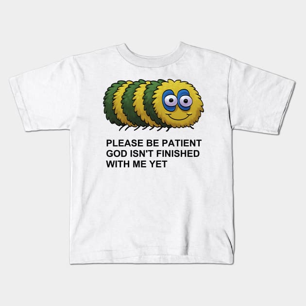 Please Be Patient, God Isn't Finished With Me Yet Kids T-Shirt by whitekitestrings